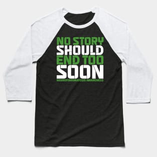 No Story Should End Too Soon Neurofibromatosis Awareness Baseball T-Shirt